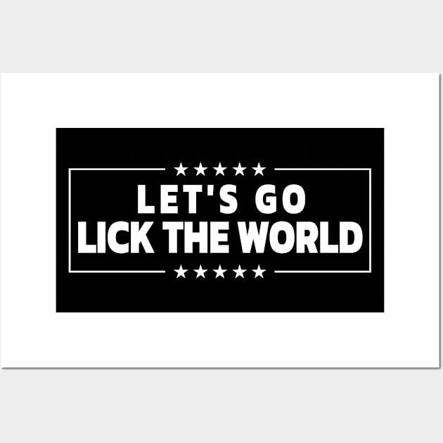 LET'S GO LICK THE WORLD Biden Quote Wall Art by Decamega